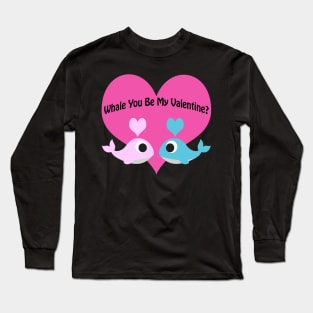 Whale You Be My Valentine Whales Long Sleeve T-Shirt